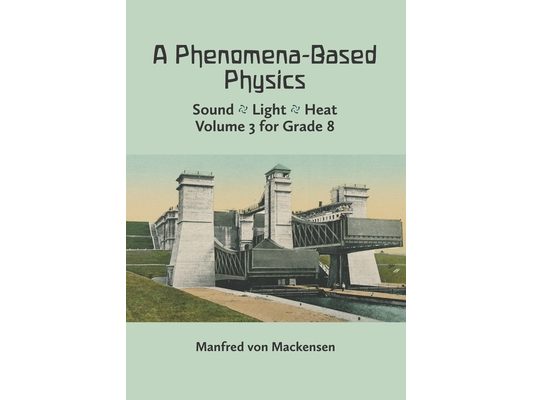 A Phenomena-Based Physics, Volume III: Sound, Light, Heat, Hydraulics, Hydrostatics, Aeromechanics, and Electromagnetism