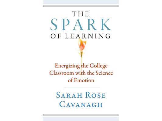 The Spark of Learning: Energizing the College Classroom with the Science of Emotion