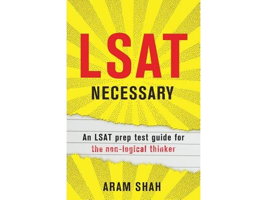 LSAT Necessary: An LSAT prep test guide for the non-logical thinker