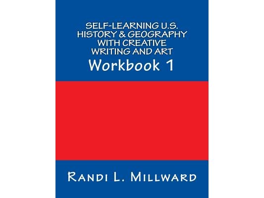 Self-Learning U.S. History & Geography with Creative Writing and Art: Workbook 1