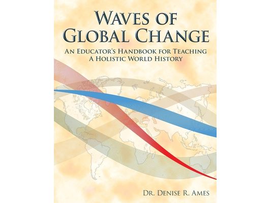Waves of Global Change: An Educator's Handbook for Teaching a Holistic World History