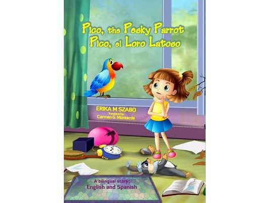 Pico, the Pesky Parrot - Pico, el Loro Latoso: A bilingual story, English and Spanish