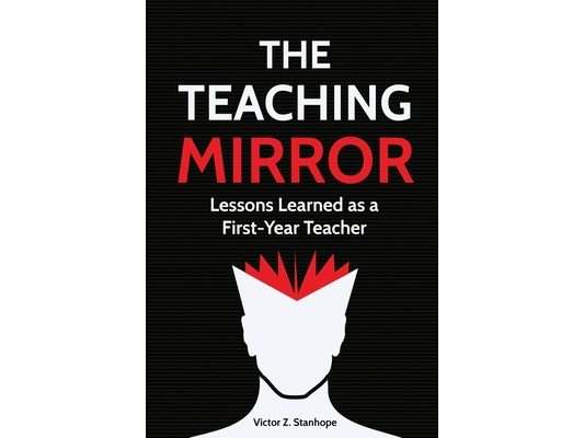 The Teaching Mirror: Lessons Learned as a First-Year Teacher