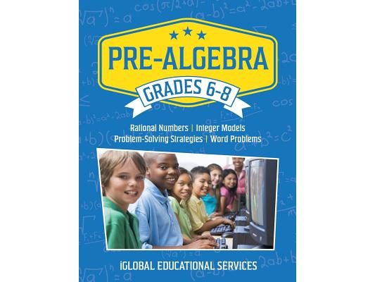 Pre-Algebra: Grades 6-8: Rational Numbers, Integer Models, Problem-Solving Strategies, Word Problems