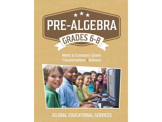 Pre-Algebra: Grades 6-8: Metric and Customary System, Transformations, Dilations