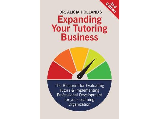 Expand Your Tutoring Business: The Blueprint for Evaluating Tutors and Implementing Professional Development for Your Learning Organization