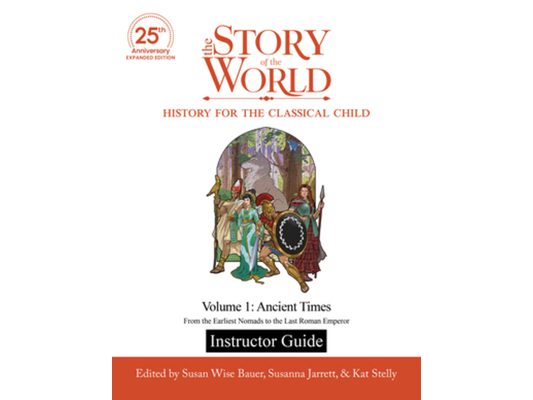 Instructor Guide to the Story of the World, Volume 1: Ancient Times, 25th Anniversary Expanded Edition: From the Earliest Nomads to the Last Roman Emp
