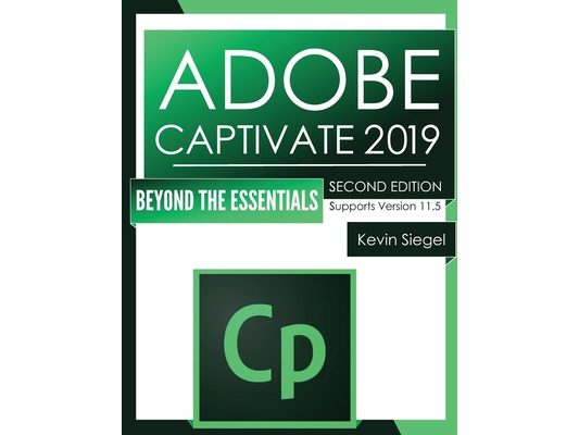 Adobe Captivate 2019: Beyond The Essentials (2nd Edition)