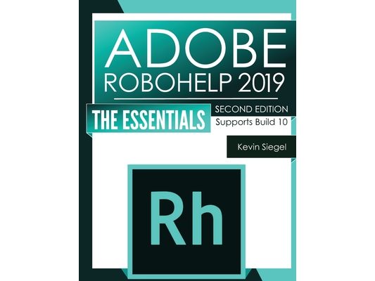 Adobe RoboHelp 2019: The Essentials (2nd Edition)