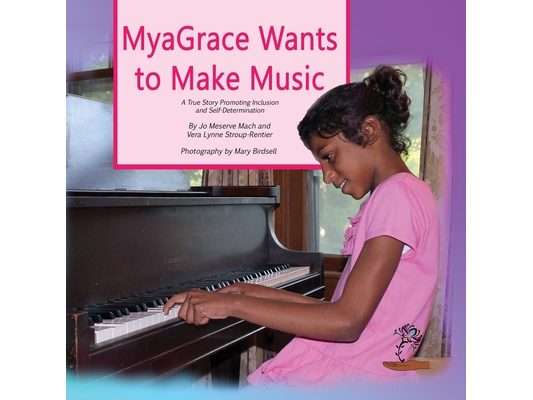 MyaGrace Wants to Make Music: A True Story Promoting Inclusion and Self-Determination