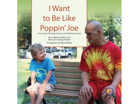I Want To Be Like Poppin' Joe: A True Story Promoting Inclusion and Self-Determination