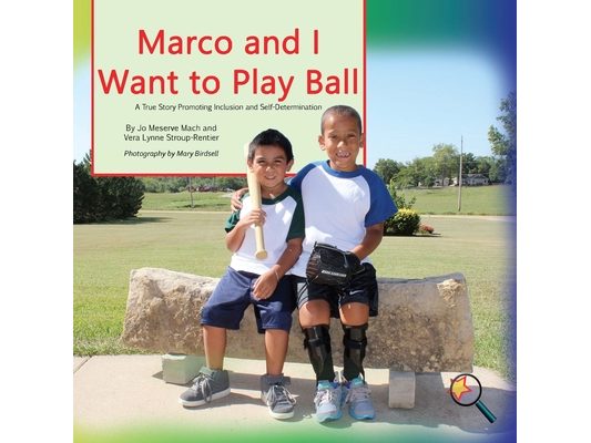 Marco and I Want To Play Ball: A True Story Promoting inclusion and self-Determination