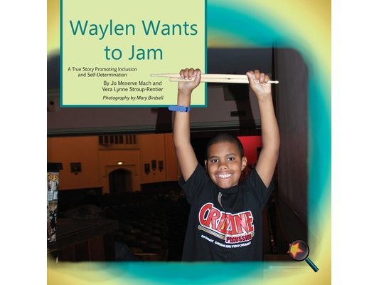 Waylen Wants To Jam: A True Story Promoting Inclusion and Self-Determination