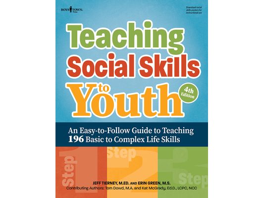 Teaching Social Skills to Youth, Fourth Edition: An Easy-To-Follow Guide to Teaching 196 Basic to Complex Life Skills