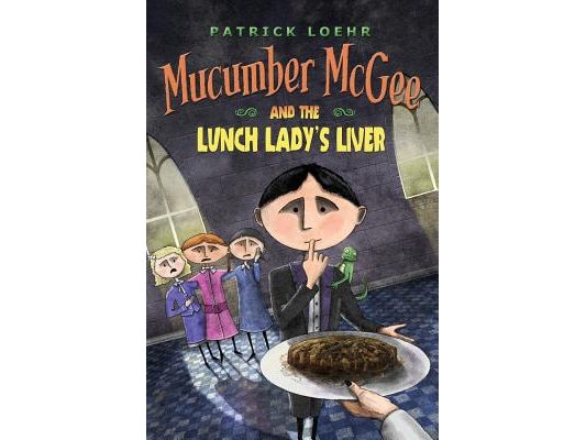 Mucumber McGee and the Lunch Lady's Liver