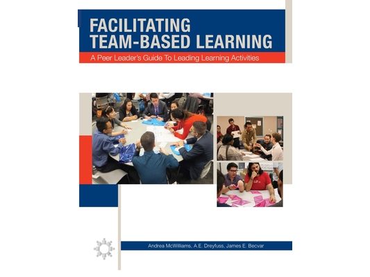 Facilitating Team-Based Learning: A Peer Leader's Guide to Leading Learning Activities