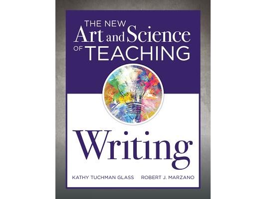 New Art and Science of Teaching Writing: (Research-Based Instructional Strategies for Teaching and Assessing Writing Skills)