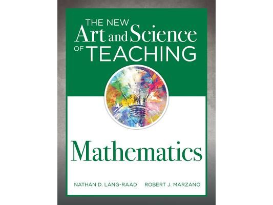 New Art and Science of Teaching Mathematics: (Establish Effective Teaching Strategies in Mathematics Instruction)