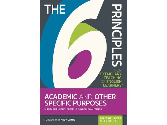 The 6 Principles for Exemplary Teaching of English Learners: Academic and Other Specific Purposes