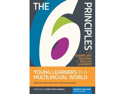 The 6 Principles for Exemplary Teaching of English Learners: Young Learners in a Multilingual World
