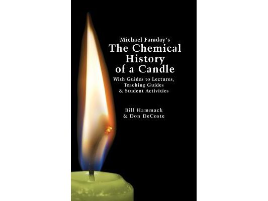 Michael Faraday's The Chemical History of a Candle: With Guides to Lectures, Teaching Guides & Student Activities