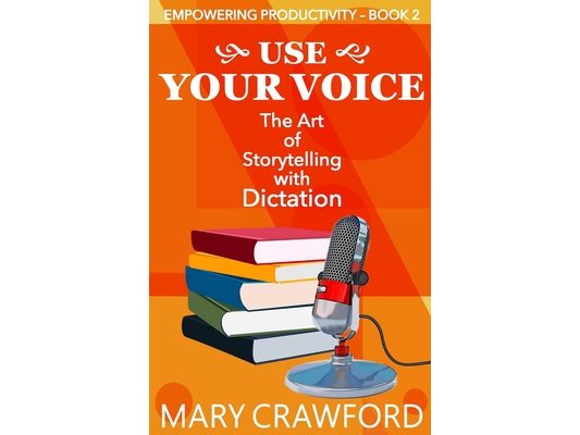 Use Your Voice: The Art of Storytelling with Dictation