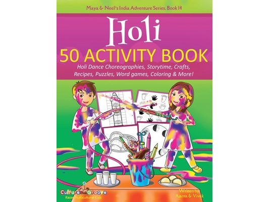 Holi 50 Activity Book: Holi Dance Choreographies, Storytime, Crafts, Recipes, Puzzles, Word games, Coloring & More!