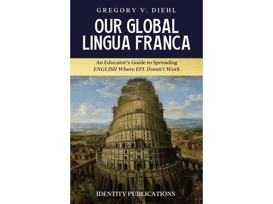 Our Global Lingua Franca: An Educator's Guide to Spreading English Where EFL Doesn't Work