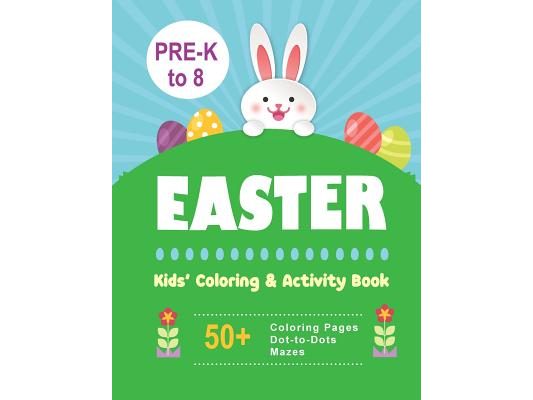 Easter Kids' Coloring & Activity Book: 50+ Coloring Pages, Dot-to-Dots, Mazes Pre-K to 8