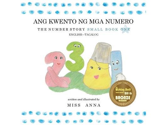 The Number Story 1 ANG KWENTO NG NUMERO: Small Book One English-Tagalog/Filipino