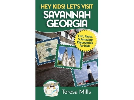 Hey Kids! Let's Visit Savannah Georgia: Fun Facts and Amazing Discoveries for Kids