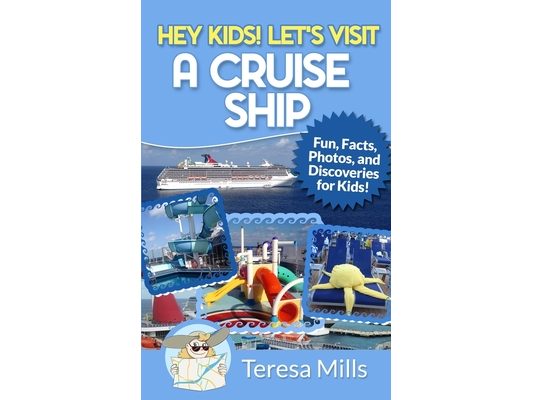 Hey Kids! Let's Visit a Cruise Ship: Fun Facts and Amazing Discoveries For Kids
