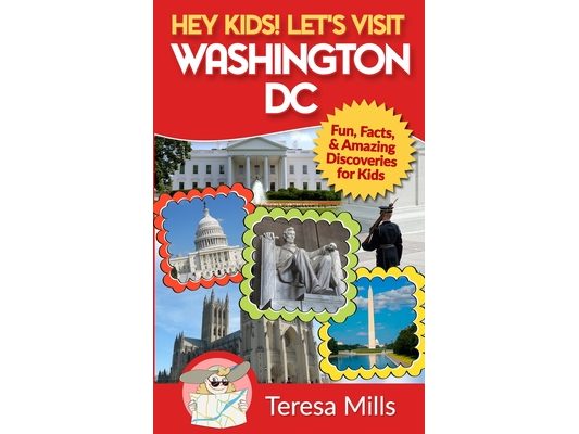 Hey Kids! Let's Visit Washington DC: Fun, Facts and Amazing Discoveries for Kids
