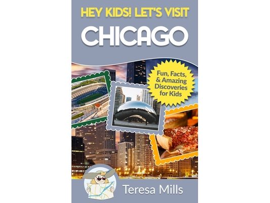 Hey Kids! Let's Visit Chicago: Fun Facts and Amazing Discoveries for Kids