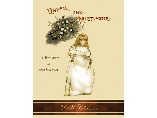 Under the Mistletoe (RW Classics Edition, Illustrated)