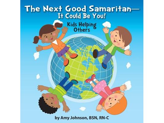 The Next Good Samaritan-It Could Be You!: Kids Helping Others