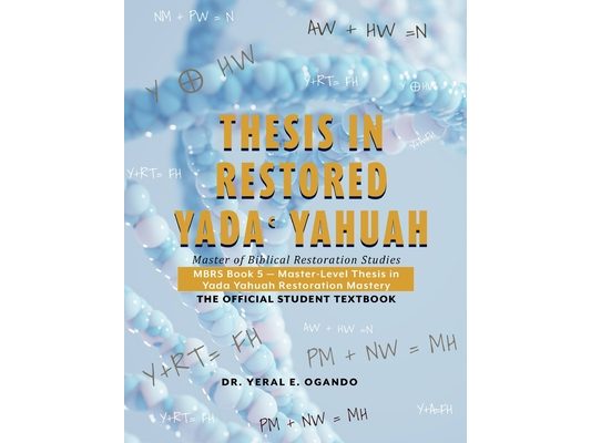 Thesis in Restored Yada Yahuah: Master of Biblical Restoration Studies