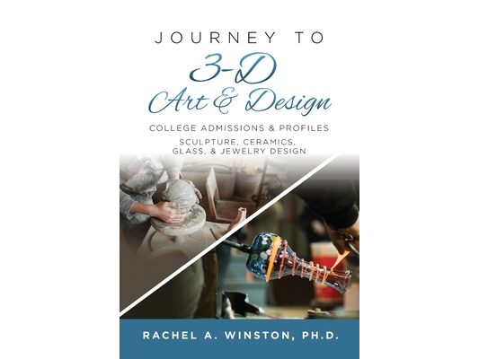 Journey to 3D Art and Design: College Admissions & Profiles