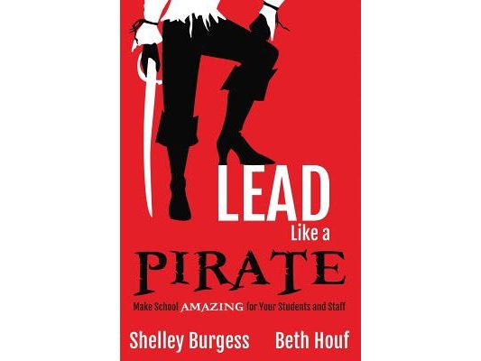 Lead Like a PIRATE: Make School AMAZING for Your Students and Staff