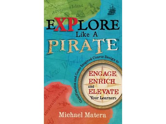 Explore Like a PIRATE: Gamification and Game-Inspired Course Design to Engage, Enrich and Elevate Your Learners