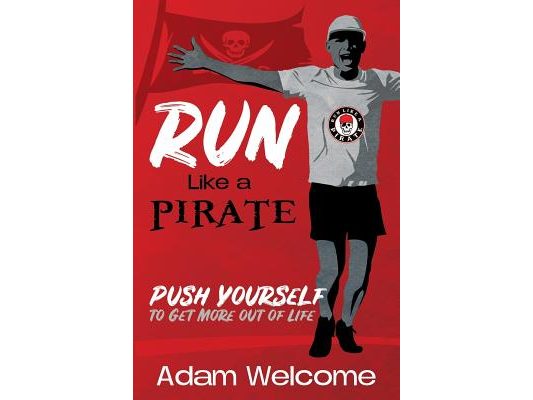 Run Like a PIRATE: Push Yourself to Get More Out of Life