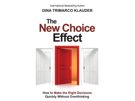 The New Choice Effect: How to Make the Right Decisions Quickly Without Overthinking