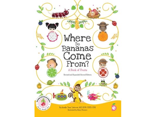 Where Do Bananas Come From? A Book of Fruits: Revised and Expanded Second Edition