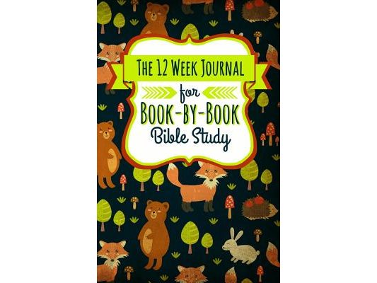The 12 Week Journal for Book-By-Book Bible Study: A Workbook for Understanding Biblical Places, People, History, and Culture