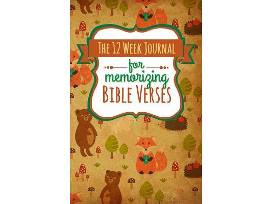 The 12 Week Journal for Memorizing Bible Verses: A Workbook for Hiding God's Word in Your Heart