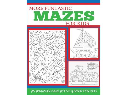 More Funtastic Mazes for Kids 4-10