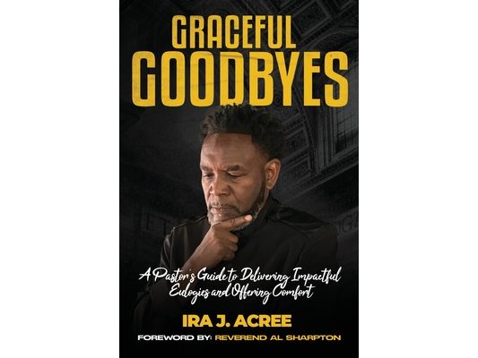 Graceful Goodbyes: A Pastor's Guide for Delivering Impactful Eulogies and Offering Comfort
