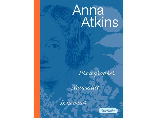 Anna Atkins: Photographer, Naturalist, Innovator