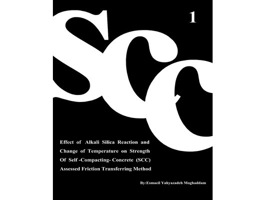Effect of Alkali Silica Reaction and Change of Temperature on Strength of Self-Compacting-Concrete (SCC) Assessed Friction Transferring Method (Vol. 1