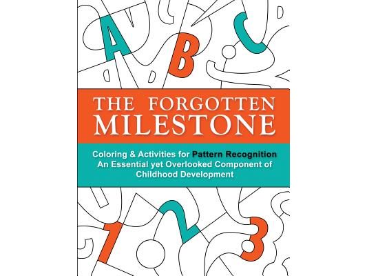 The Forgotten Milestone: A Children's Coloring & Activity Book for Pattern Recognition, an Essential yet Overlooked Component of Childhood Development